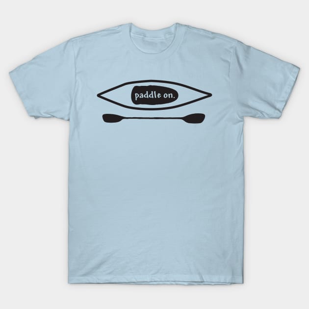 Paddle on, Kayak, Design T-Shirt by PenToPixel